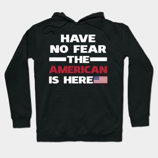 Have No Fear The American Is Here Hoodie